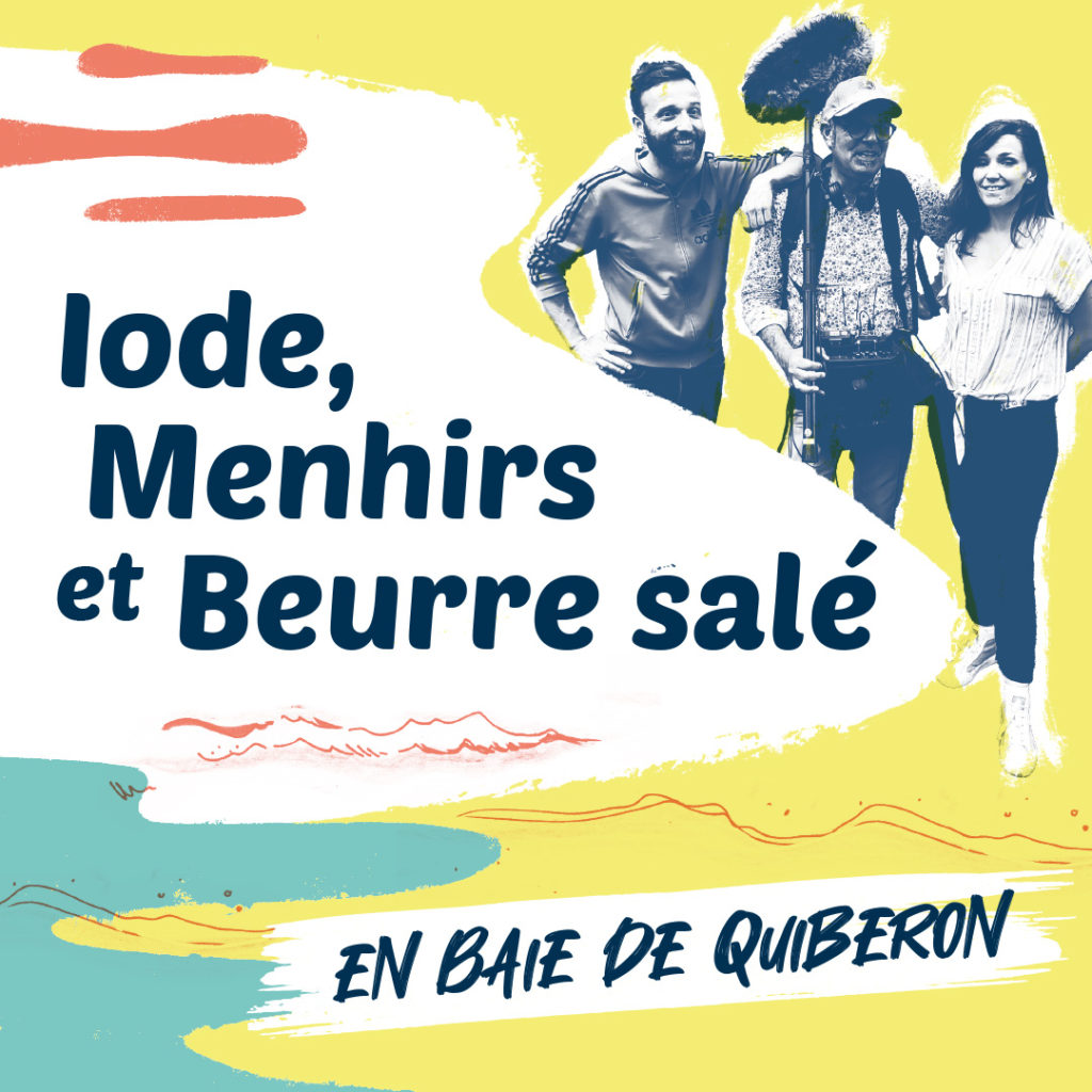 Iode, Menhirs et Beurre salé - Podcasts pour l'Office de tourisme de la Baie de Quiberon